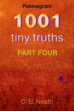 1001 Tiny Truths (1001 Tiny Truths - Series 1 - 6, #4) (eBook, ePUB) - Neath, C. B.