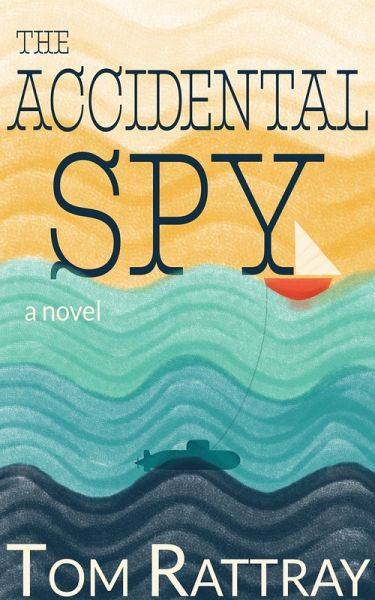 The Accidental Spy: A Novel (eBook, ePUB) The Accidental Spy: A Novel (eBook, ePUB)