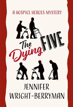 The Dying Five (A Hospice Heroes Mystery, #1) (eBook, ePUB) - Wright-Berryman, Jennifer