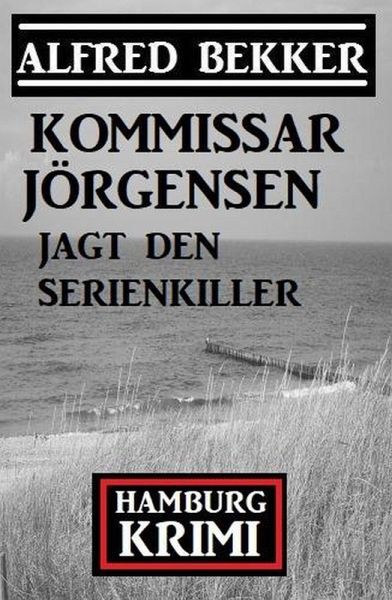 Kommissar Jörgensen jagt den Serienkiller: Hamburg Krimi (eBook, ePUB) Kommissar Jörgensen jagt den Serienkiller: Hamburg Krimi (eBook, ePUB)