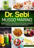 Dr. Sebi Musgo Marino: Aumente Su Sistema Inmunológico, Limpie Su Cuerpo y Controle Su Diabetes Bebiendo un Delicioso Batido de Musgo Marino Repleto de 92 Nutrientes Esenciales para Su Salud General (eBook, ePUB)