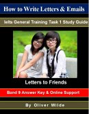 How to Write Letters & Emails. Ielts General Training Task 1 Study Guide. Letters to Friends. Band 9 Answer Key & On-line Support. (eBook, ePUB)