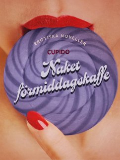 Naket förmiddagskaffe - erotiska noveller (eBook, ePUB) - Cupido