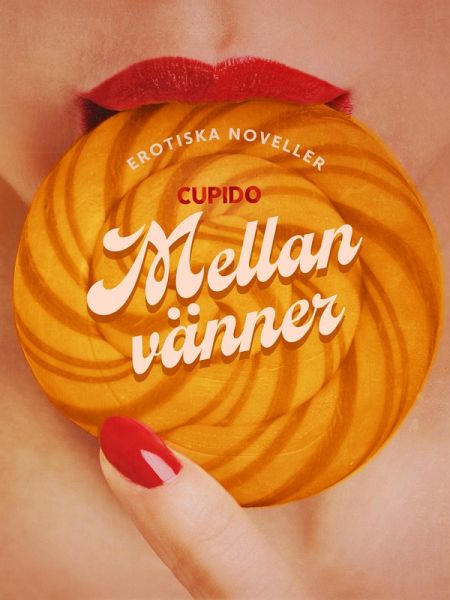 Mellan vänner - erotiska noveller (eBook, ePUB) Mellan vänner - erotiska noveller (eBook, ePUB)