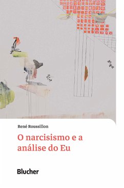 O narcisismo e a análise do Eu (eBook, ePUB) - Roussillon, René