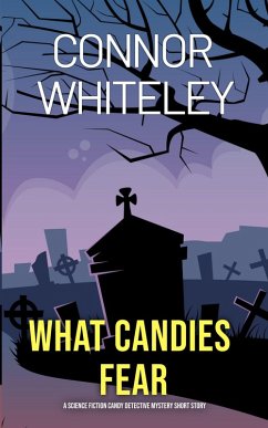 What Candies Fear: A Science Fiction Detective Mystery Short Story (Candy Detectives Sci-Fi Mysteries, #2) (eBook, ePUB) - Whiteley, Connor