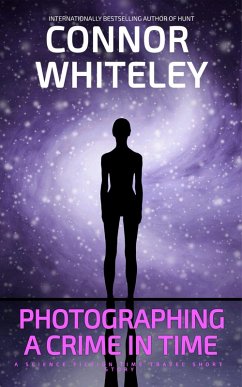 Photographing A Crime In Time: A Science Fiction Time Travel Short Story (eBook, ePUB) - Whiteley, Connor