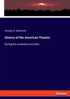History of the American Theatre - Seilhamer, George O.