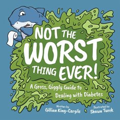 Not the Worst Thing Ever! A Gross, Giggly Guide to Dealing with Diabetes (eBook, ePUB) - King-Cargile, Gillian