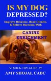 Is My Dog Depressed? Improve Behavior, Boost Health, and Relieve Boredom with Canine Enrichment (Quick Tips Guide, #6) (eBook, ePUB)