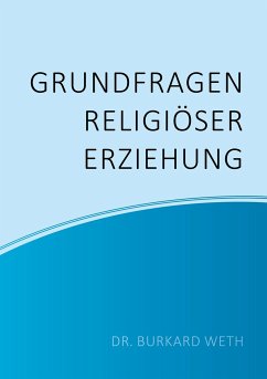 Grundfragen religiöser Erziehung - Weth, Burkard
