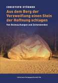 Aus dem Berg der Verzweiflung einen Stein der Hoffnung schlagen