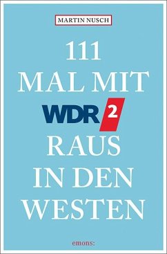 111 Mal mit WDR 2 raus in den Westen - Nusch, Martin