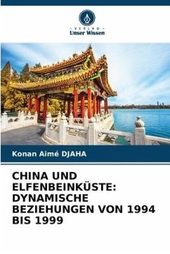 CHINA UND ELFENBEINKÜSTE: DYNAMISCHE BEZIEHUNGEN VON 1994 BIS 1999 - DJAHA, Konan Aimé