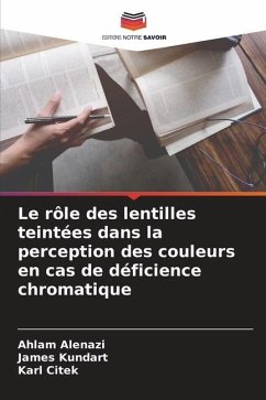 Le rôle des lentilles teintées dans la perception des couleurs en cas de déficience chromatique - Alenazi, Ahlam;Kundart, James;Citek, Karl