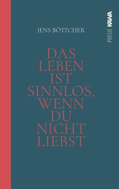 Das Leben ist sinnlos, wenn du nicht liebst - Böttcher, Jens