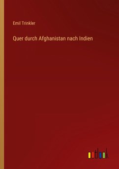 Quer durch Afghanistan nach Indien - Trinkler, Emil