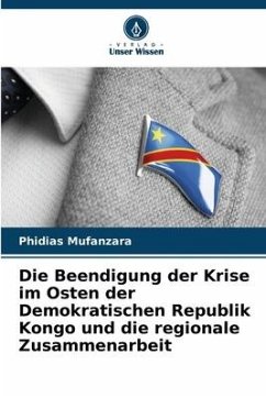 Die Beendigung der Krise im Osten der Demokratischen Republik Kongo und die regionale Zusammenarbeit - Mufanzara, Phidias