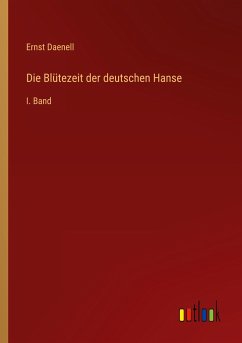 Die Blütezeit der deutschen Hanse - Daenell, Ernst