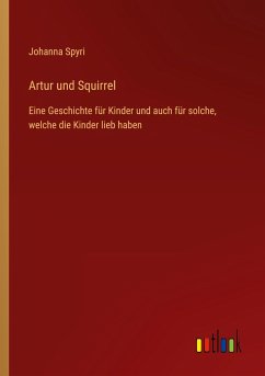 Artur und Squirrel - Spyri, Johanna