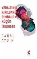 Yeraltinin Kirilganlari Rimbaud ve Kücük Iskender - Aydin, Cansu