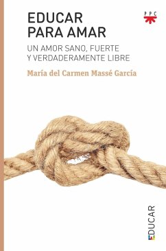 Educar para amar : un amor sano, fuerte y verdaderamente libre - Massé García, María del Carmen