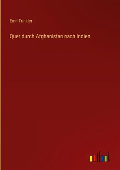 Quer durch Afghanistan nach Indien - Trinkler, Emil