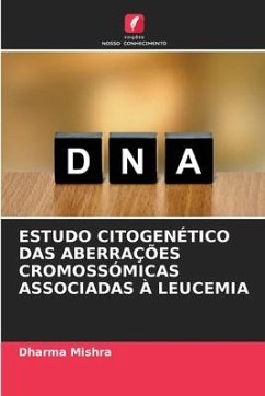 ESTUDO CITOGENÉTICO DAS ABERRAÇÕES CROMOSSÓMICAS ASSOCIADAS À LEUCEMIA - Mishra, Dharma