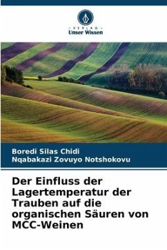 Der Einfluss der Lagertemperatur der Trauben auf die organischen Säuren von MCC-Weinen - Silas Chidi, Boredi;Zovuyo Notshokovu, Nqabakazi