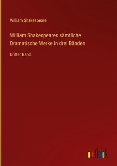 William Shakespeares sämtliche Dramatische Werke in drei Bänden - Shakespeare, William