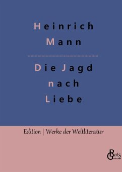 Die Jagd nach Liebe - Mann, Heinrich