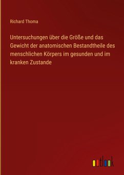 Untersuchungen über die Größe und das Gewicht der anatomischen Bestandtheile des menschlichen Körpers im gesunden und im kranken Zustande