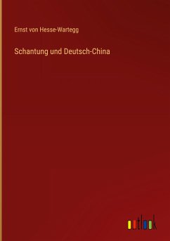 Schantung und Deutsch-China - Hesse-Wartegg, Ernst Von