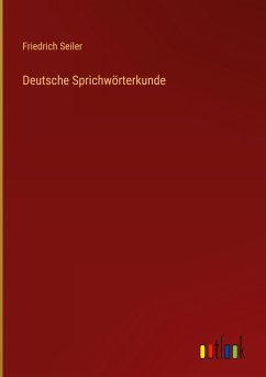 Deutsche Sprichwörterkunde - Seiler, Friedrich