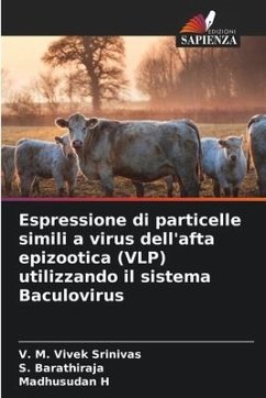 Espressione di particelle simili a virus dell'afta epizootica (VLP) utilizzando il sistema Baculovirus - Srinivas, V. M. Vivek;Barathiraja, S.;H, Madhusudan