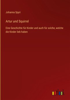 Artur und Squirrel - Spyri, Johanna