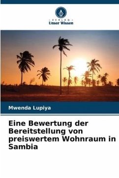 Eine Bewertung der Bereitstellung von preiswertem Wohnraum in Sambia - Lupiya, Mwenda