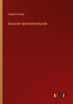 Deutsche Sprichwörterkunde - Seiler, Friedrich