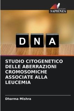 STUDIO CITOGENETICO DELLE ABERRAZIONI CROMOSOMICHE ASSOCIATE ALLA LEUCEMIA - Mishra, Dharma