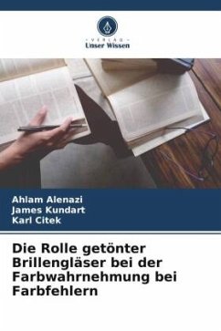 Die Rolle getönter Brillengläser bei der Farbwahrnehmung bei Farbfehlern - Alenazi, Ahlam;Kundart, James;Citek, Karl