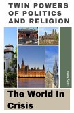 Twin Powers Of Politics And Religion: The World In Crisis (eBook, ePUB)