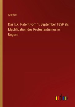 Das k.k. Patent vom 1. September 1859 als Mystification des Protestantismus in Ungarn - Anonym