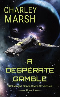 Cover A Desperate Gamble: A Blueheart Space Opera Adventure (Blueheart Space Opera Adventures, #1) (eBook, ePUB)
