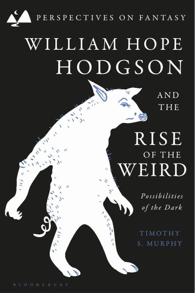 William Hope Hodgson and the Rise of the Weird (eBook, ePUB) William Hope Hodgson and the Rise of the Weird (eBook, ePUB)