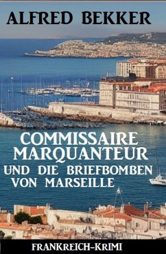 Cover Commissaire Marquanteur und die Briefbomben von Marseille: Frankreich Krimi (eBook, ePUB)