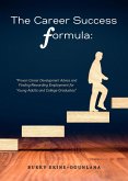 The Career Success Formula:Proven Career Development Advice and Finding Rewarding Employment for Young Adults and College Graduates (Life Tips, #3) (eBook, ePUB)