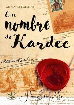En nombre de Kardec (eBook, ePUB) - Calsone, Adriano; MSc., J. Thomas Saldias