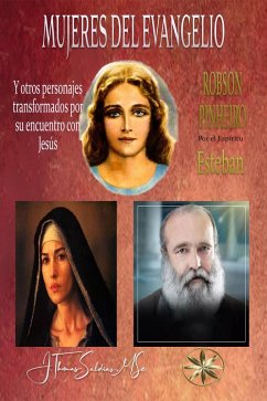 Mujeres del Evangelio y Otros personajes transformados por su encuentro con Jesús (eBook, ePUB) - Pinheiro, Robson; Esteban, Por el Espíritu; MSc., J. Thomas Saldias