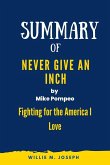 Summary of Never Give an Inch By Mike Pompeo: Fighting for the America I Love (eBook, ePUB)