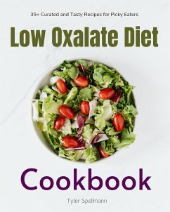Low Oxalate Diet Cookbook (eBook, ePUB) - Spellmann, Tyler